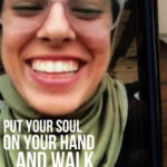 Put your soul on your hand and walk